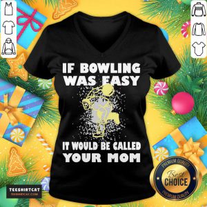 If Bowling Was Easy It Would Be Called Your Mom V Neck- Design By Teeshirtcat.com