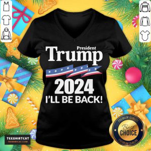 Nice President Trump 2024 I Will Be Back V Neck- Design By Teeshirtcat.com