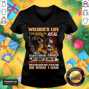Nice Welder's Life The Pain Is Real These Scars Were Earned My Craft Is One Of Pride And Respect Do What I Can V Neck - Design By Teeshirtcat.com