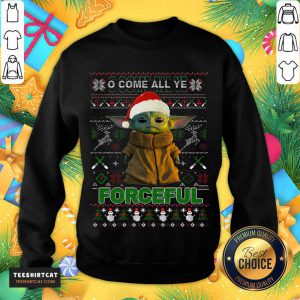 Baby Yoda O Come All Ye Forceful Ugly Merry Christmas Sweatshirt - Design By Teeshirtcat.com