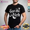 Official Eat The Rich Shirt - Design By Teeshirtcat.com