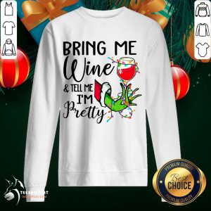 Original Hand Grinch Holding Wine Bring Me Wine And Tell Me I'm Pretty Christmas Sweatshirt - Design By Teeshirtcat.com