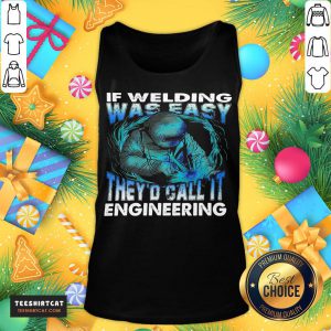 Original If Welding Was Easy They'd Call It Engineering Tank Top- Design By Teeshirtcat.com