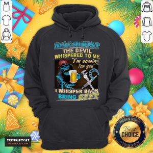 Original Machinist The Devil Whispered To Me I'm Coming For You I Whisper Back Being Beer Hoodie - Design By Teeshirtcat.com