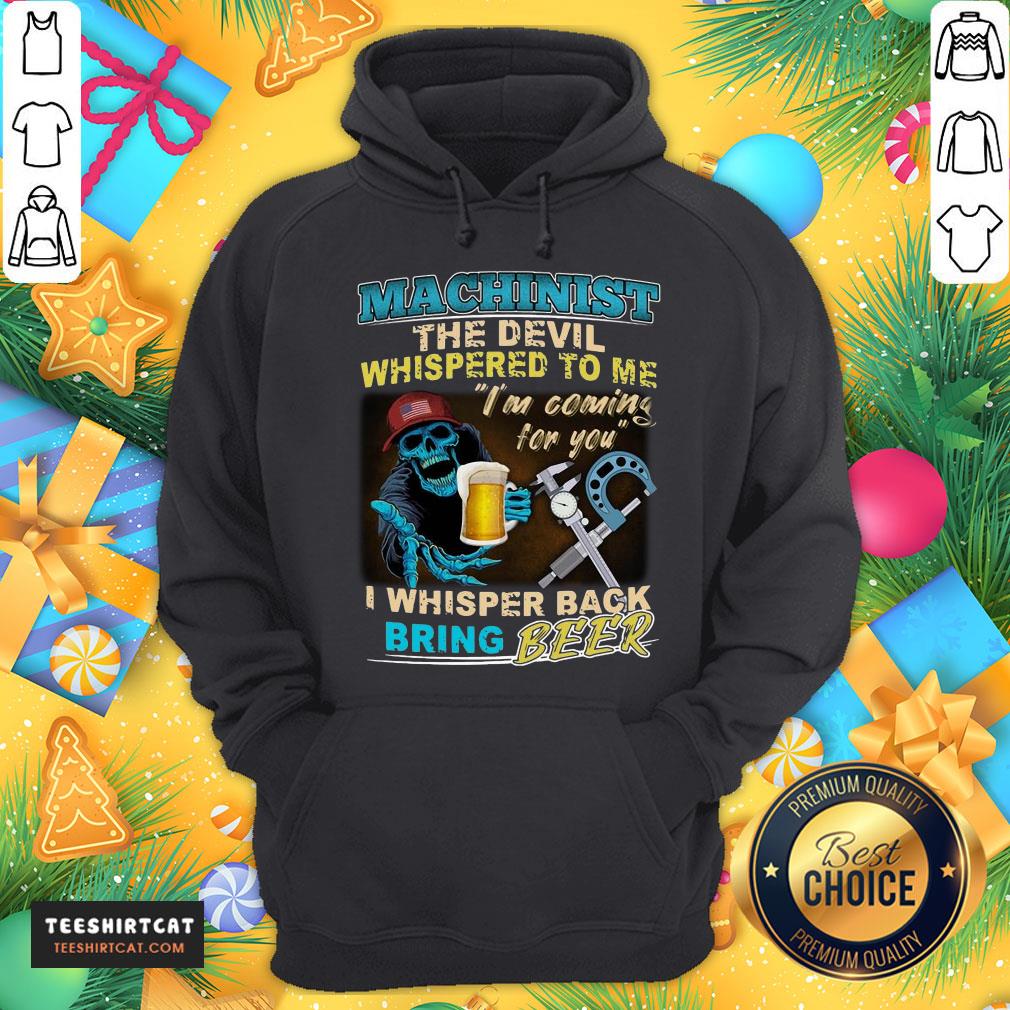 Original Machinist The Devil Whispered To Me I'm Coming For You I Whisper Back Being Beer Hoodie - Design By Teeshirtcat.com Original Machinist The Devil Whispered To Me I'm Coming For You I Whisper Back Being Beer Hoodie - Design By Teeshirtcat.com