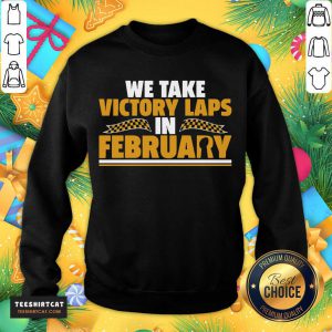 We Take Victory Laps In February Sweatshirt- Design By Teeshirtcat.com