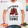Perfect Dear Santa Just Bring Cows Shirt - Design By Teeshirtcat.com