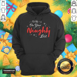 I'Ll Be On Your Naughty List Christmas Naughty Sexy Seduction Naughty List T-Hoodie- Design By Teeshirtcat.com