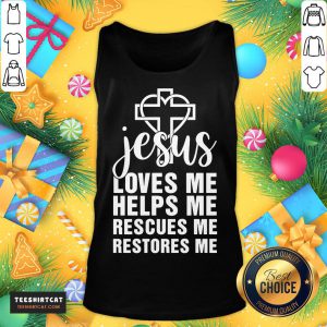 Perfect Jesus Loves Me Helps Me Rescues Me Restores Me Tank Top- Design By Teeshirtcat.com