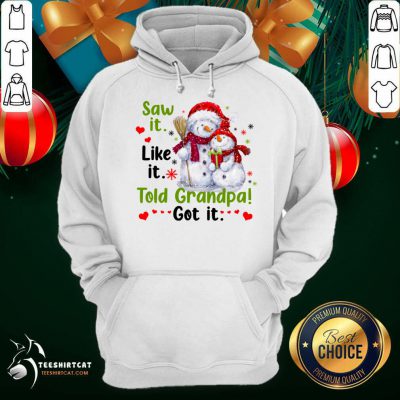 Snow Saw It Like It Told Grandpa Got It Christmas Hoodie- Design By Teeshirtcat.com Snow Saw It Like It Told Grandpa Got It Christmas Hoodie- Design By Teeshirtcat.com