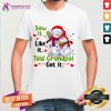 Snow Saw It Like It Told Grandpa Got It Christmas Shirt - Design By Teeshirtcat.com