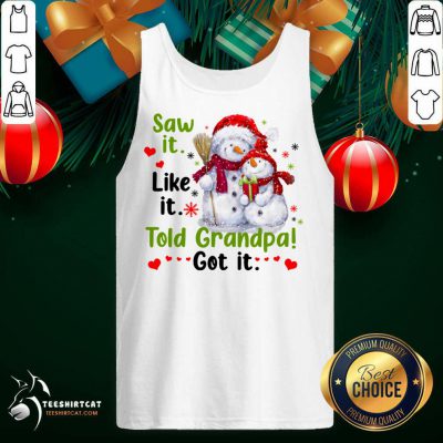 Snow Saw It Like It Told Grandpa Got It Christmas Tank Top- Design By Teeshirtcat.com Snow Saw It Like It Told Grandpa Got It Christmas Tank Top- Design By Teeshirtcat.com