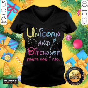 Premium Unicorn And Bitchdust That's How I Roll V Neck- Design By Teeshirtcat.com