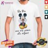 Pretty Disney Mickey Mouse Be You And The World Will Adjust Shirt - Design By Teeshirtcat.com