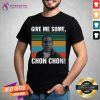 Pretty Give Me Some Chon Chon Vintage Shirt - Design By Teeshirtcat.com
