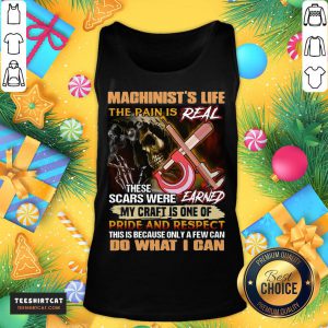 Pretty Machinist's Life The Pain Is Real These Scars Were Earned My Craft Is One Of Pride And Respect Do What I Can Tank Top - Design By Teeshirtcat.com