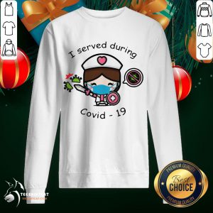 Pretty Nurse Face Mask I Served During Covid 19 Sweatshirt- Design By Teeshirtcat.com