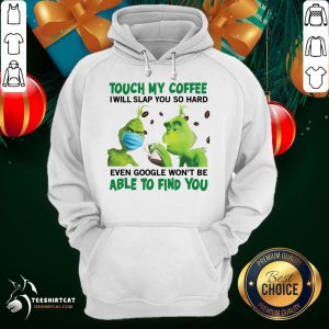 Pretty The Grinch Face Mask And Grinch Touch My Coffee I Will Slap You So Hard Able To Find You Hoodie - Design By Teeshirtcat.com