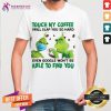 Pretty The Grinch Face Mask And Grinch Touch My Coffee I Will Slap You So Hard Able To Find You Shirt - Design By Teeshirtcat.com