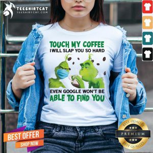 Pretty The Grinch Face Mask And Grinch Touch My Coffee I Will Slap You So Hard Able To Find You V Neck - Design By Teeshirtcat.com
