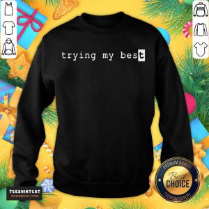 Pretty Trying My Best T-Sweatshirt- Design By Teeshirtcat.com