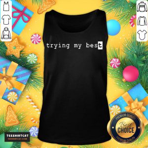 Pretty Trying My Best T-Tank Top- Design By Teeshirtcat.com