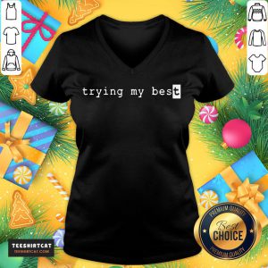 Pretty Trying My Best T-V Neck- Design By Teeshirtcat.com