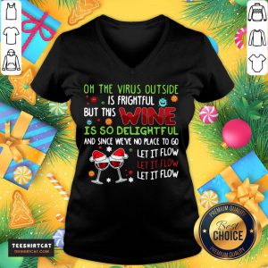 Pretty Winer Oh The VIrus Outside Is Frightful But This Wine Is So Delightful And Since We've No Place To Go Let Flow Christmas V Neck- Design By Teeshirtcat.com