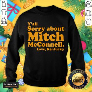 Y’all Sorry About Mitch Mcconnell Love Kentucky Sweatshirt- Design By Teeshirtcat.com