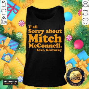 Y’all Sorry About Mitch Mcconnell Love Kentucky Tank Top- Design By Teeshirtcat.com