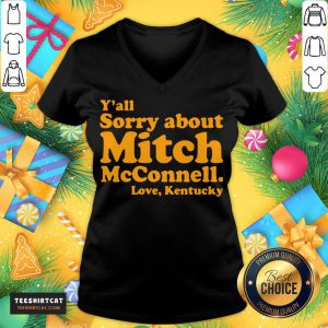 Y’all Sorry About Mitch Mcconnell Love Kentucky V NeckDesign By Teeshirtcat.com