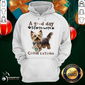 Pretty Yorkshire Terrier A Good Day Starts With Coffee And A Yorkie Hoodie - Design By Teeshirtcat.com