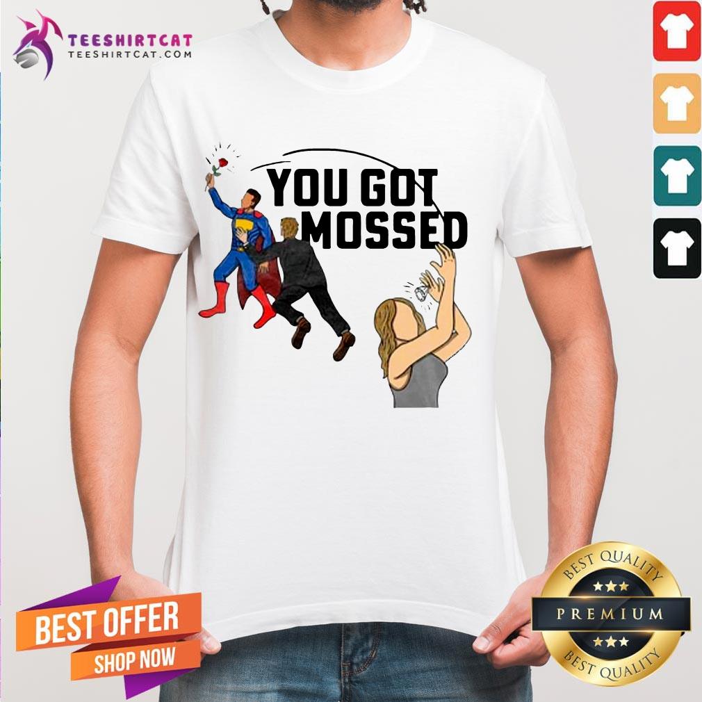 Pretty You Got Mossed Superman Shit - Design By Teeshirtcat.com