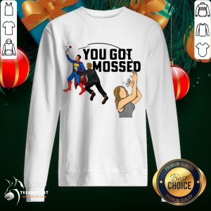 Pretty You Got Mossed Superman Sweatshirt- Design By Teeshirtcat.com