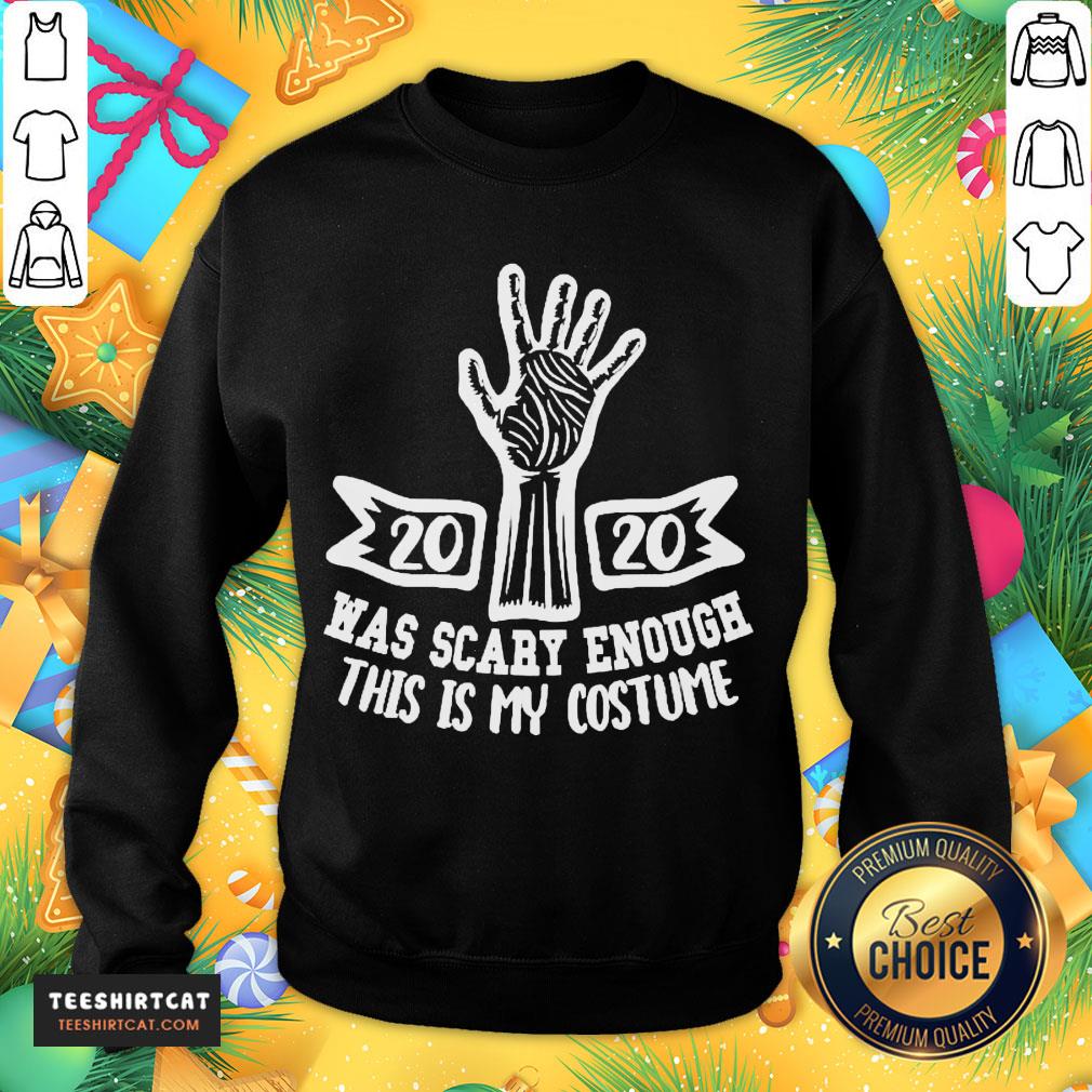 Top 2020 Was Scary Enough This Is My Costume Sweatshirt- Design By Teeshirtcat.com Top 2020 Was Scary Enough This Is My Costume Sweatshirt- Design By Teeshirtcat.com