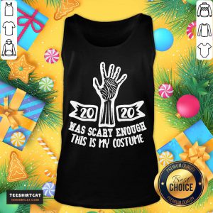 Top 2020 Was Scary Enough This Is My Costume Tank Top- Design By Teeshirtcat.com
