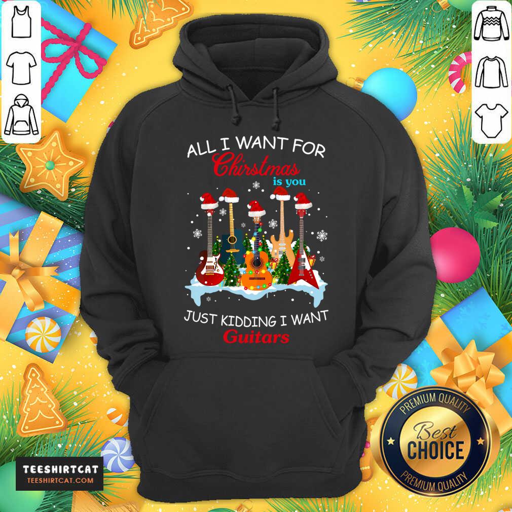 All I Want For Christmas Is You Just Kidding I Want Guitars Christmas Tree Hoodie- Design By Teeshirtcat.com All I Want For Christmas Is You Just Kidding I Want Guitars Christmas Tree Hoodie- Design By Teeshirtcat.com