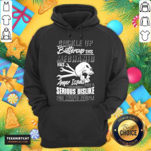 Buckle Up Buttercup This Mechanic Has Anger Issues And A Serious Dislike For Stupid People Hoodie - Design By Teeshirtcat.com