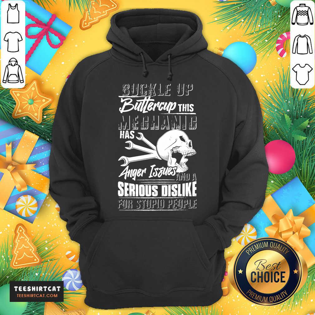 Buckle Up Buttercup This Mechanic Has Anger Issues And A Serious Dislike For Stupid People Hoodie - Design By Teeshirtcat.com