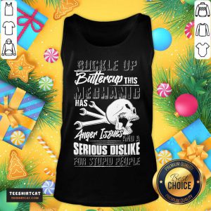 Buckle Up Buttercup This Mechanic Has Anger Issues And A Serious Dislike For Stupid People Tank Top- Design By Teeshirtcat.com