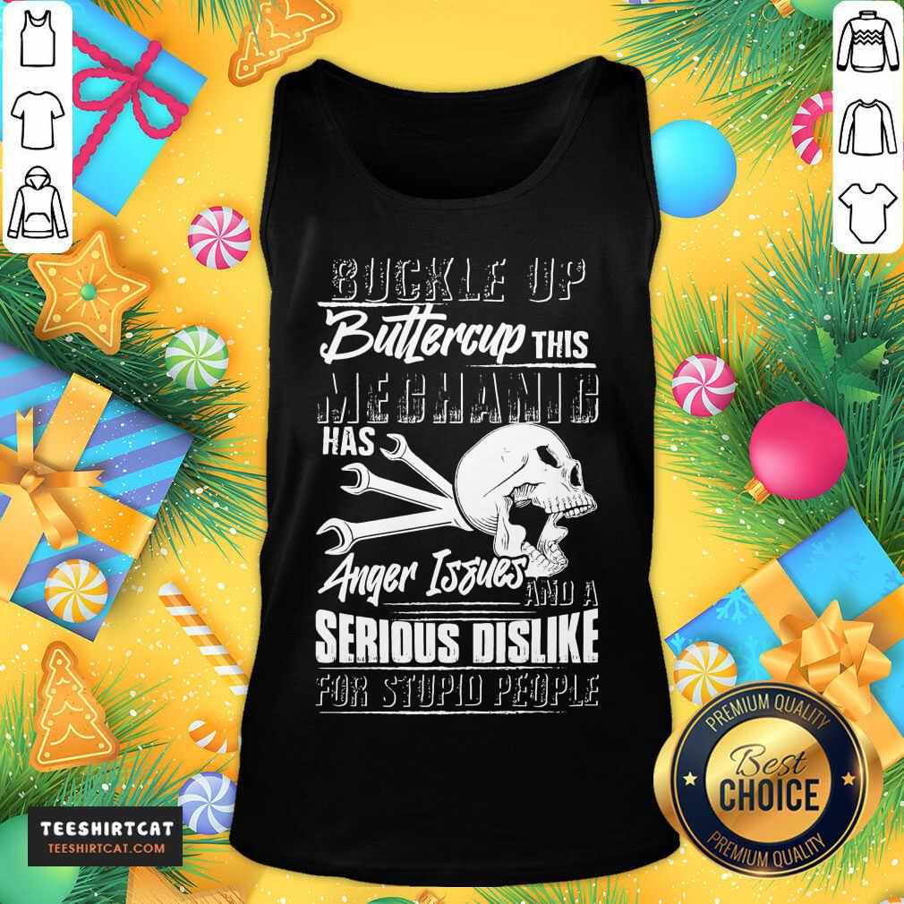 Buckle Up Buttercup This Mechanic Has Anger Issues And A Serious Dislike For Stupid People Tank Top- Design By Teeshirtcat.com