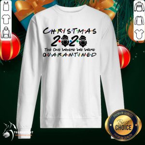 Christmas 2020 Quarantined The One Where We Were I Celebrate My Christmas In Quarantine Christmas 2020 Quarantined T-Sweatshirt- Design By Teeshirtcat.com