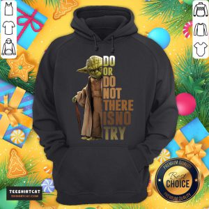 Top Do Or Do Not There Is No Try Hoodie- Design By Teeshirtcat.com
