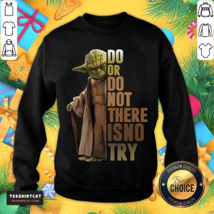 Top Do Or Do Not There Is No Try Sweatshirt- Design By Teeshirtcat.com