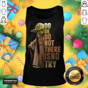 Top Do Or Do Not There Is No Try Tank Top- Design By Teeshirtcat.com
