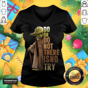 Top Do Or Do Not There Is No Try V Neck- Design By Teeshirtcat.com