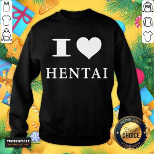I Love Hentai Sweatshirt- Design By Teeshirtcat.com