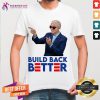 Top Joe Biden Build Back Better Shirt - Design By Teeshirtcat.com