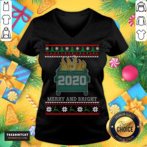 Top Merry And Bright 2020 Dumpster Fire Ugly Christmas Sweater Gift Merry And Bright 2020 T-V Neck- Design By Teeshirtcat.com
