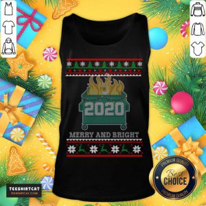 Top Merry And Bright 2020 Dumpster Fire Ugly Christmas Sweater Gift Merry And Bright 2020 T-Tank Top- Design By Teeshirtcat.com
